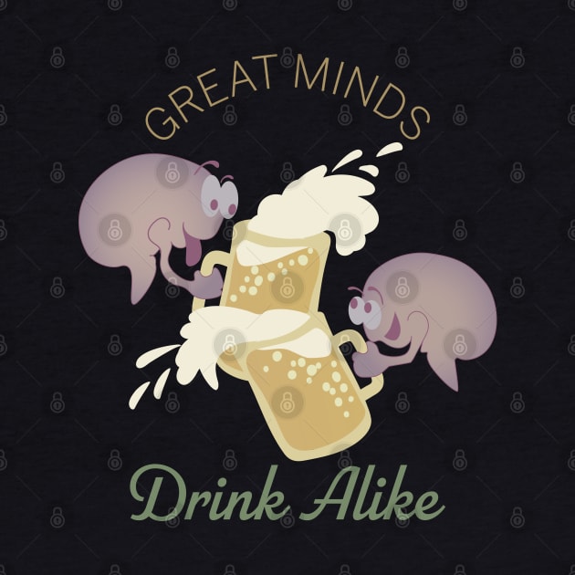 Great Minds Drink Alike by DesignCat